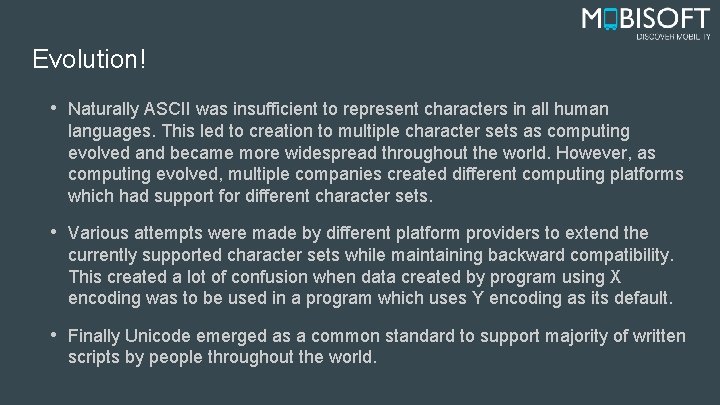 Evolution! • Naturally ASCII was insufficient to represent characters in all human languages. This