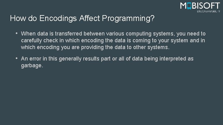 How do Encodings Affect Programming? • When data is transferred between various computing systems,