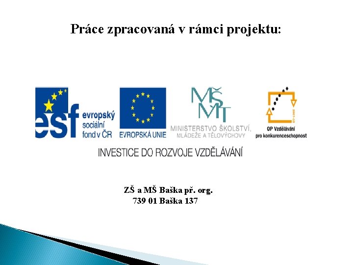 Práce zpracovaná v rámci projektu: ZŠ a MŠ Baška př. org. 739 01 Baška