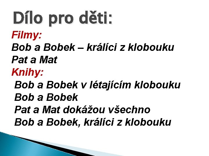 Dílo pro děti: Filmy: Bob a Bobek – králíci z klobouku Pat a Mat