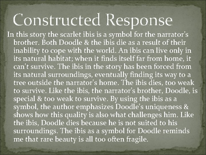 Constructed Response In this story the scarlet ibis is a symbol for the narrator’s