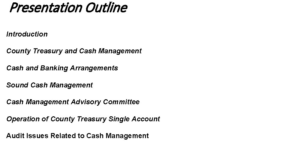 Presentation Outline Introduction County Treasury and Cash Management Cash and Banking Arrangements Sound Cash