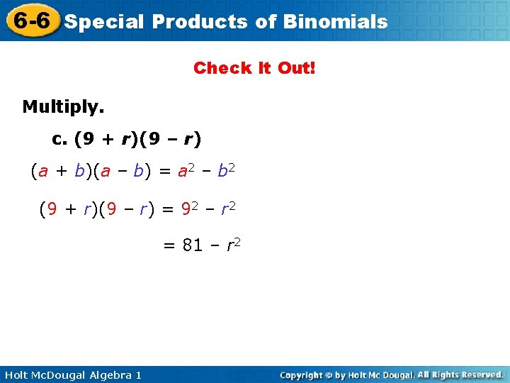 6 -6 Special Products of Binomials Check It Out! Multiply. c. (9 + r)(9