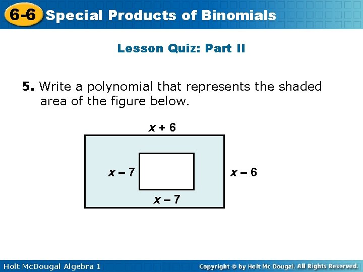 6 -6 Special Products of Binomials Lesson Quiz: Part II 5. Write a polynomial