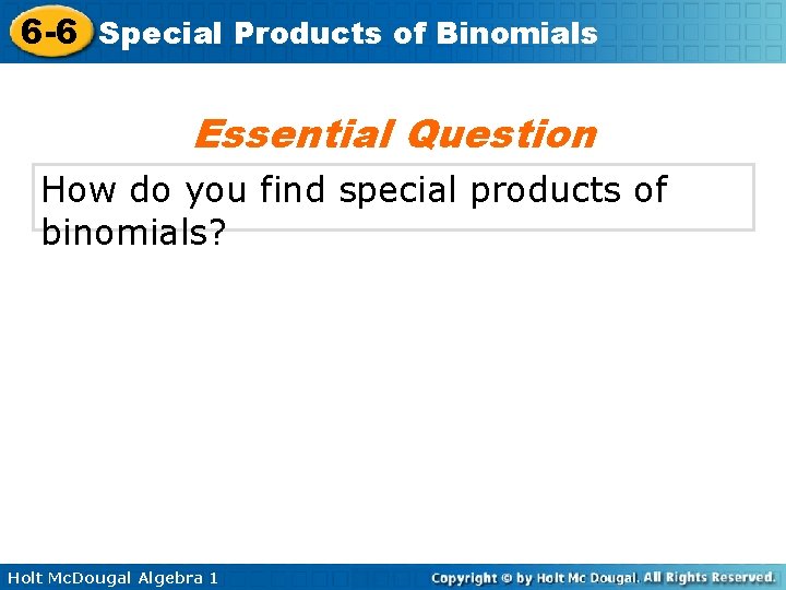 6 -6 Special Products of Binomials Essential Question How do you find special products