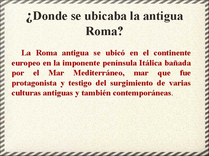 ¿Donde se ubicaba la antigua Roma? La Roma antigua se ubicó en el continente
