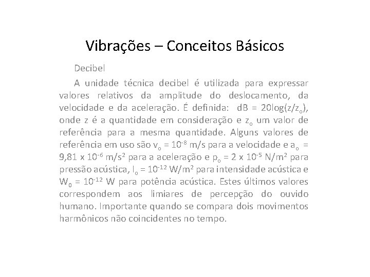 Vibrações – Conceitos Básicos Decibel A unidade técnica decibel é utilizada para expressar valores