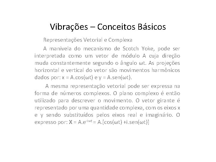 Vibrações – Conceitos Básicos Representações Vetorial e Complexa A manivela do mecanismo de Scotch