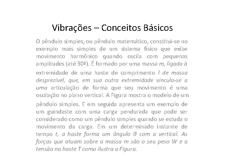 Vibrações – Conceitos Básicos O pêndulo simples, ou pêndulo matemático, constitui-se no exemplo mais