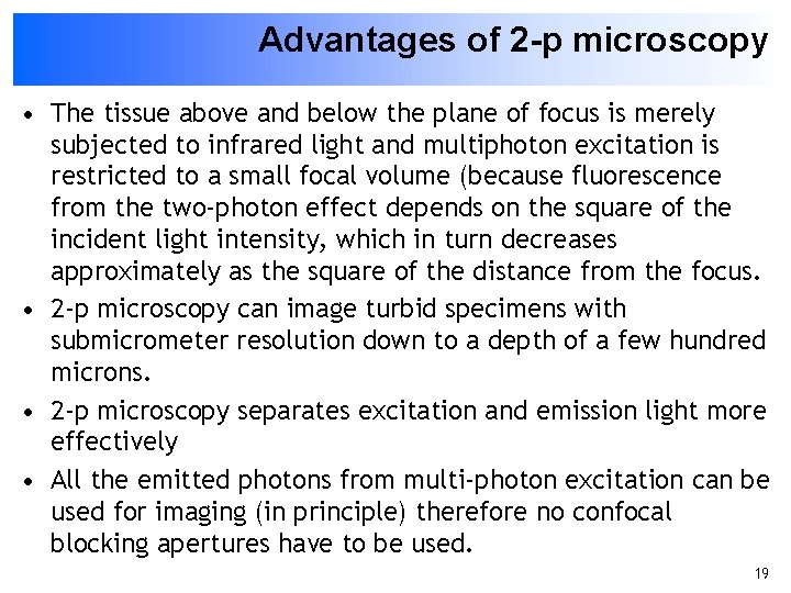 Advantages of 2 -p microscopy • The tissue above and below the plane of