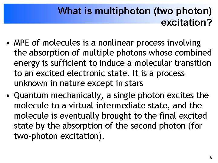 What is multiphoton (two photon) excitation? • MPE of molecules is a nonlinear process