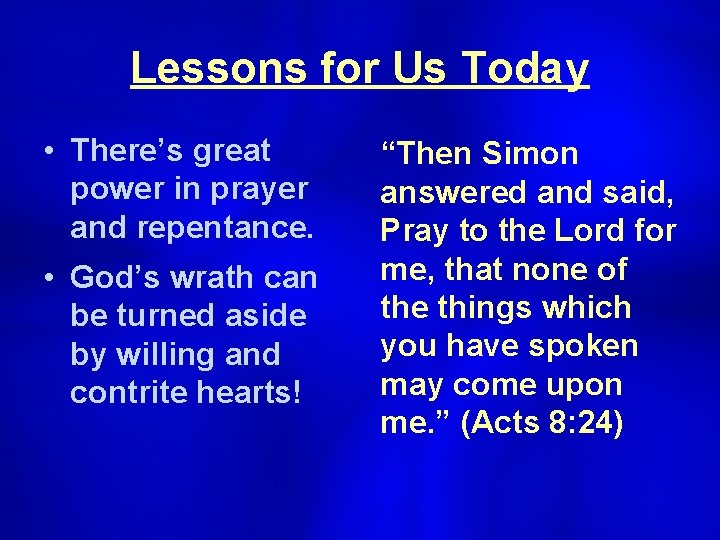 Lessons for Us Today • There’s great power in prayer and repentance. • God’s