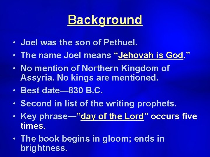 Background • Joel was the son of Pethuel. • The name Joel means “Jehovah