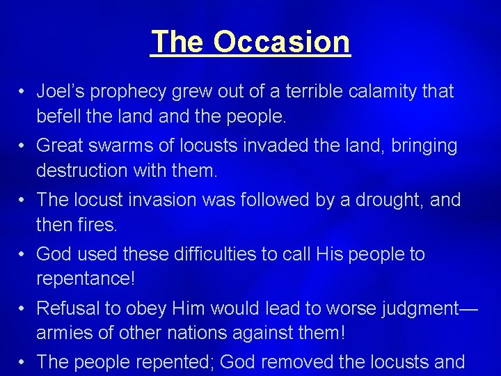 The Occasion • Joel’s prophecy grew out of a terrible calamity that befell the