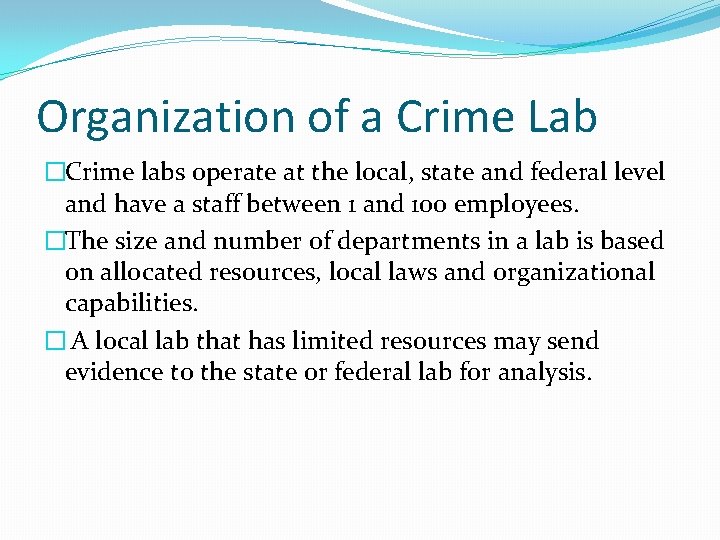 Organization of a Crime Lab �Crime labs operate at the local, state and federal