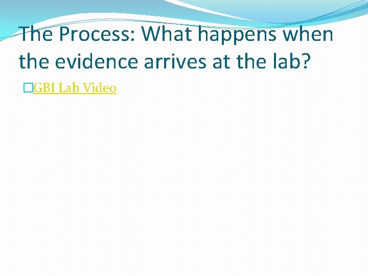 The Process: What happens when the evidence arrives at the lab? �GBI Lab Video