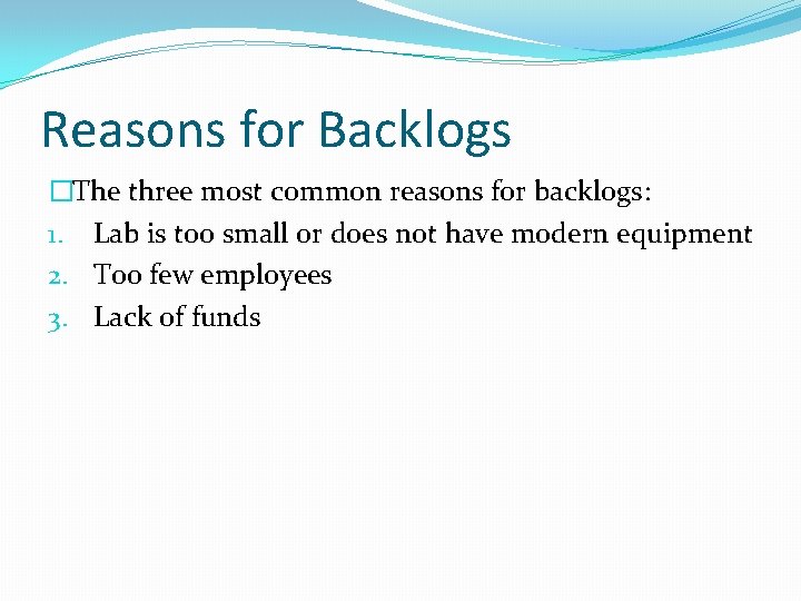 Reasons for Backlogs �The three most common reasons for backlogs: 1. Lab is too