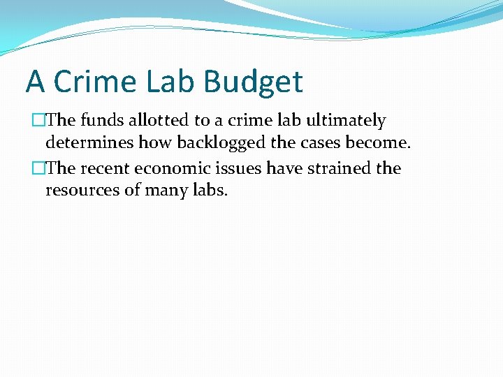 A Crime Lab Budget �The funds allotted to a crime lab ultimately determines how