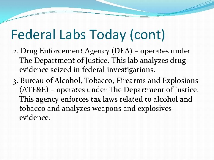 Federal Labs Today (cont) 2. Drug Enforcement Agency (DEA) – operates under The Department