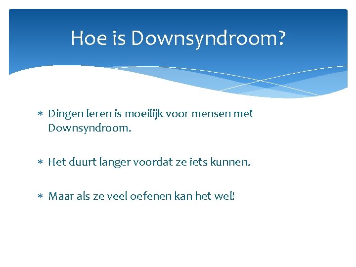 Hoe is Downsyndroom? Dingen leren is moeilijk voor mensen met Downsyndroom. Het duurt langer
