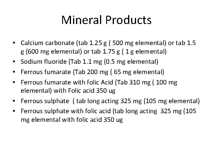Mineral Products • Calcium carbonate (tab 1. 25 g ( 500 mg elemental) or