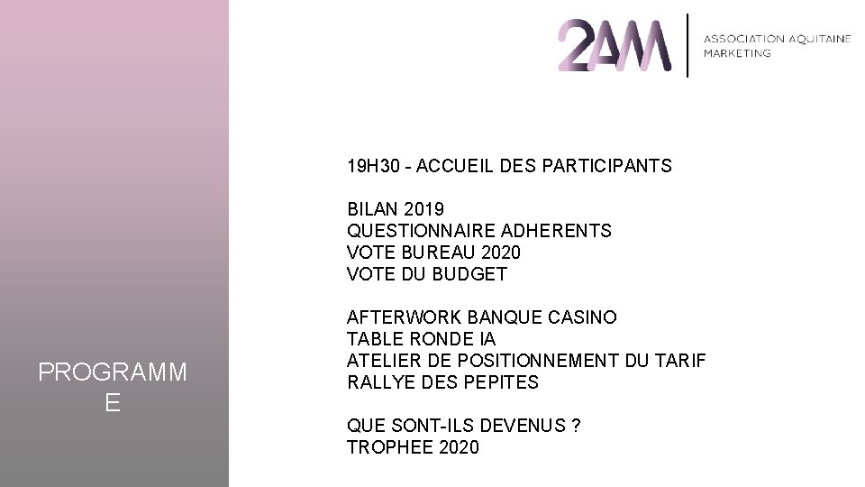 19 H 30 - ACCUEIL DES PARTICIPANTS BILAN 2019 QUESTIONNAIRE ADHERENTS VOTE BUREAU 2020