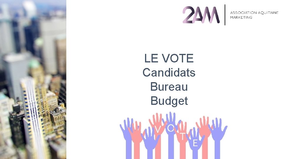 LE VOTE Candidats Bureau Budget 