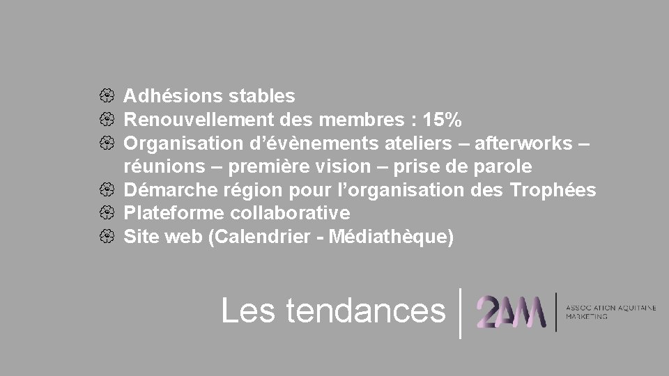  Adhésions stables Renouvellement des membres : 15% Organisation d’évènements ateliers – afterworks –