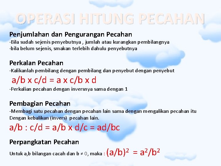 OPERASI HITUNG PECAHAN Penjumlahan dan Pengurangan Pecahan -Bila sudah sejenis penyebutnya , jumlah atau