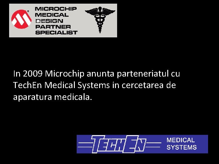 In 2009 Microchip anunta parteneriatul cu Tech. En Medical Systems in cercetarea de aparatura