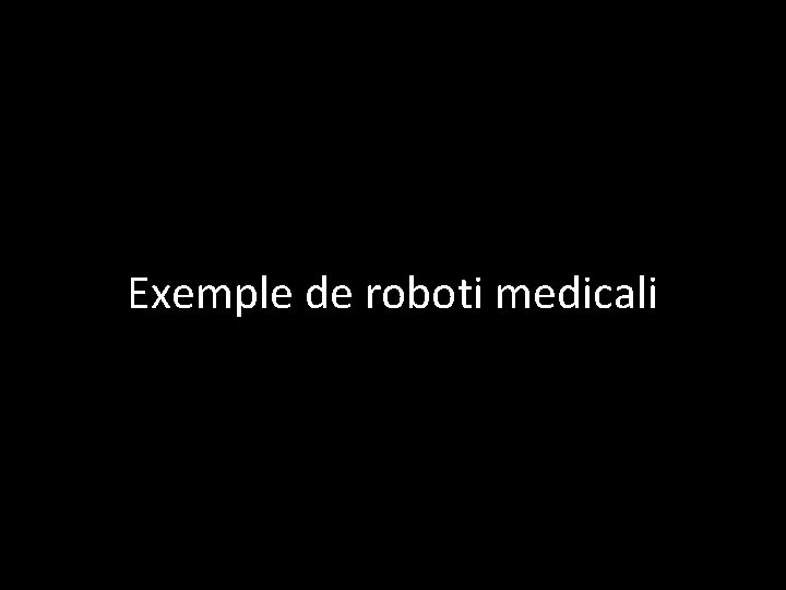 Exemple de roboti medicali 