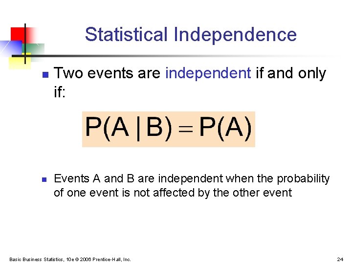 Statistical Independence n n Two events are independent if and only if: Events A