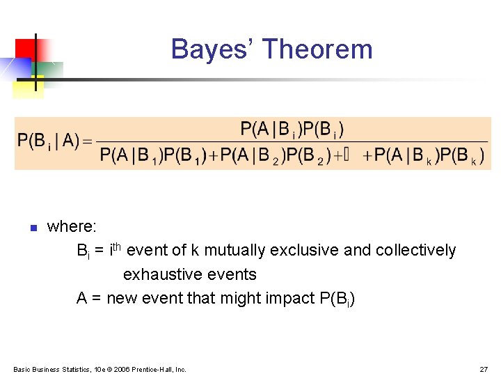 Bayes’ Theorem n where: Bi = ith event of k mutually exclusive and collectively
