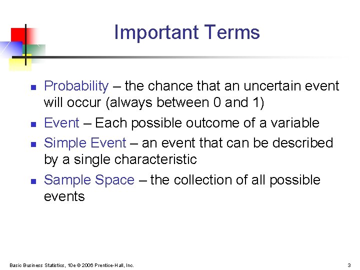 Important Terms n n Probability – the chance that an uncertain event will occur