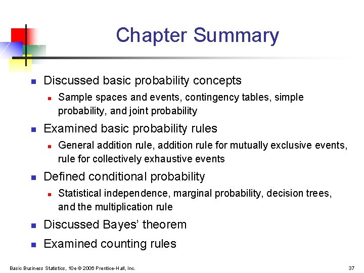 Chapter Summary n Discussed basic probability concepts n n Examined basic probability rules n