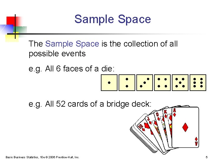 Sample Space The Sample Space is the collection of all possible events e. g.