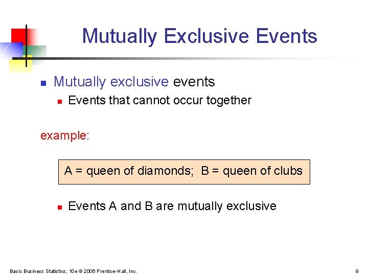 Mutually Exclusive Events n Mutually exclusive events n Events that cannot occur together example: