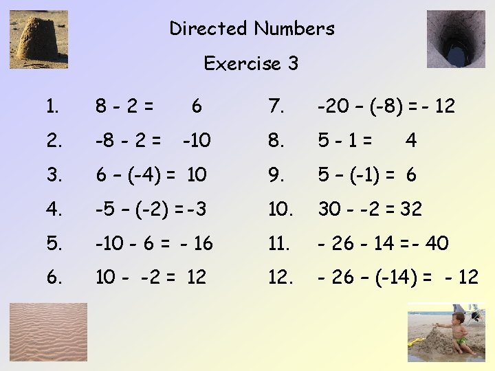 Directed Numbers Exercise 3 1. 8 -2= 6 7. -20 – (-8) = -