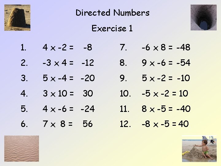Directed Numbers Exercise 1 1. 4 x -2 = -8 7. -6 x 8