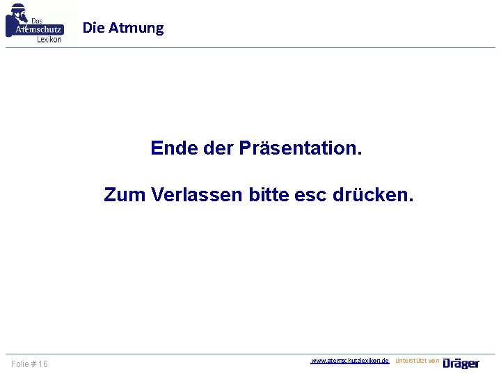 Die Atmung Ende der Präsentation. Zum Verlassen bitte esc drücken. Folie # 16 www.