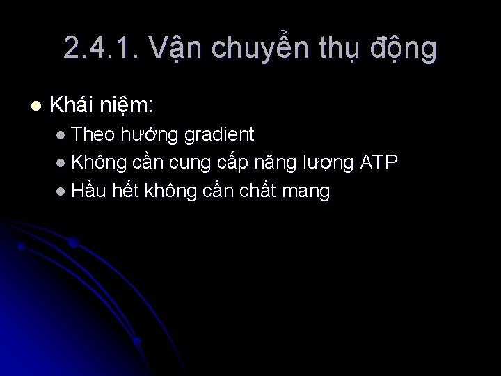 2. 4. 1. Vận chuyển thụ động l Khái niệm: l Theo hướng gradient