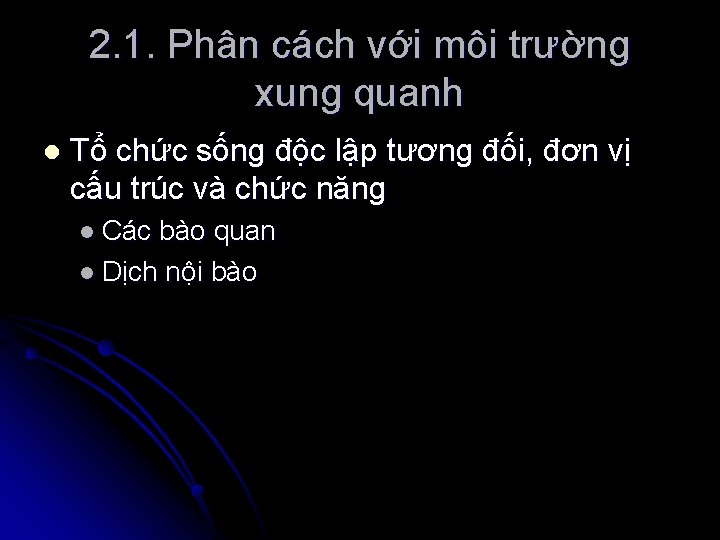 2. 1. Phân cách với môi trường xung quanh l Tổ chức sống độc