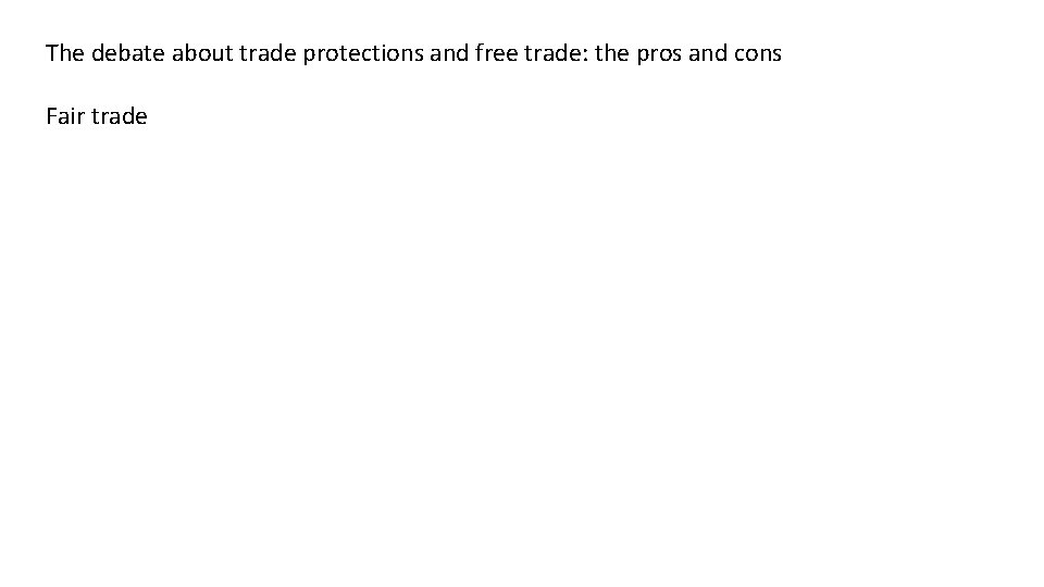 The debate about trade protections and free trade: the pros and cons Fair trade