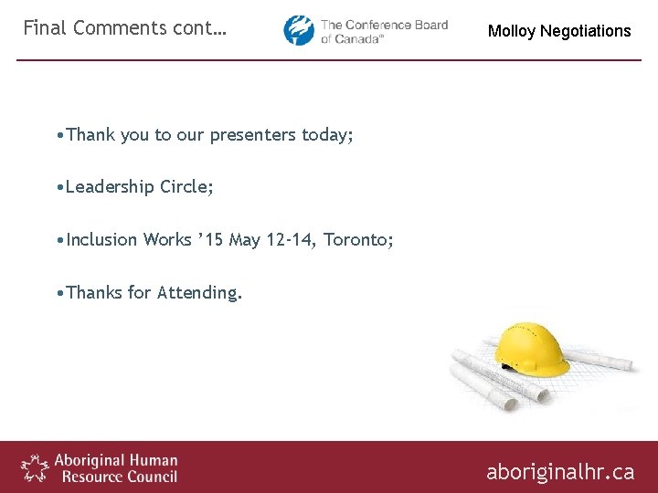 Final Comments cont… Molloy Negotiations • Thank you to our presenters today; • Leadership