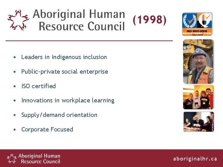 (1998) • Leaders in Indigenous inclusion • Public-private social enterprise • ISO certified •