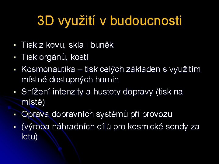 3 D využití v budoucnosti § § § Tisk z kovu, skla i buněk