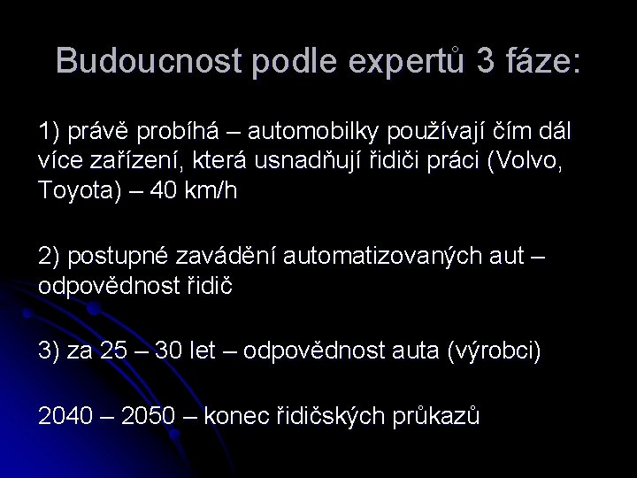 Budoucnost podle expertů 3 fáze: 1) právě probíhá – automobilky používají čím dál více