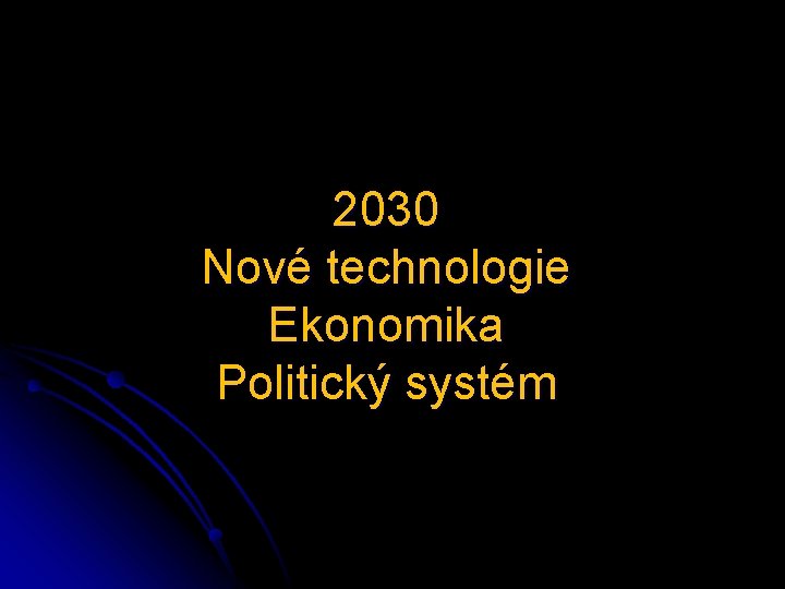2030 Nové technologie Ekonomika Politický systém 