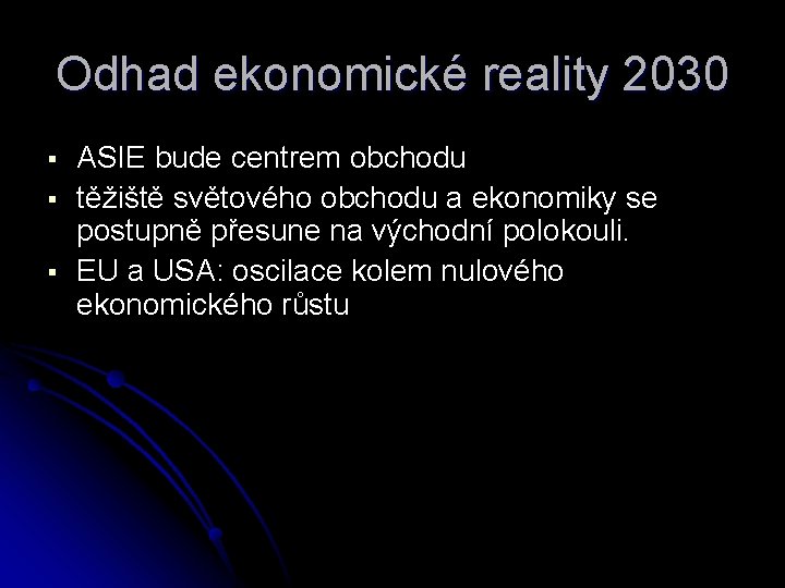 Odhad ekonomické reality 2030 § § § ASIE bude centrem obchodu těžiště světového obchodu