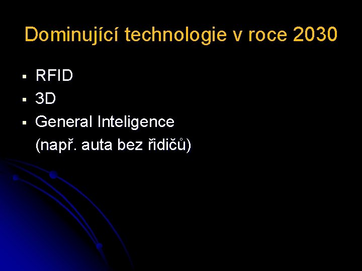 Dominující technologie v roce 2030 § § § RFID 3 D General Inteligence (např.